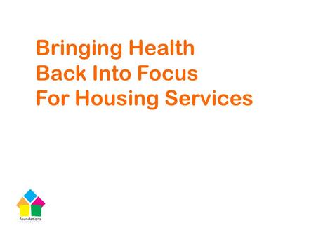 Bringing Health Back Into Focus For Housing Services.