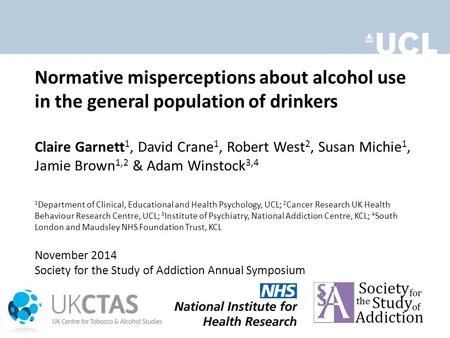 Normative misperceptions about alcohol use in the general population of drinkers Claire Garnett 1, David Crane 1, Robert West 2, Susan Michie 1, Jamie.