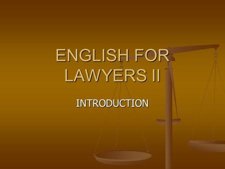 ENGLISH FOR LAWYERS II INTRODUCTION. Lecturer Prof.Dr. Lelija Sočanac Prof.Dr. Lelija Sočanac Office hours Monday 16.30 – 17.30 h, Gundulićeva 10, Room.