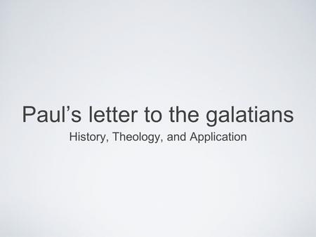 Paul’s letter to the galatians History, Theology, and Application.