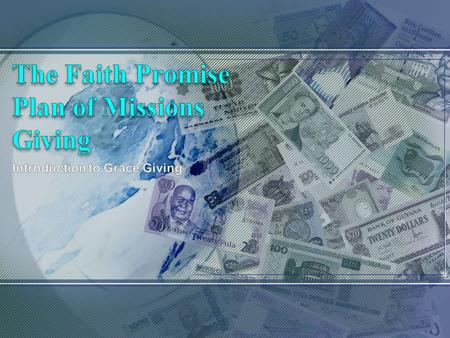 WHAT IS THE FAITH-PROMISE PLAN OF MISSIONARY GIVING? A.A Faith-Promise is a commitment to a partnership with God. 1.Here is the challenge: Faith-Promise.