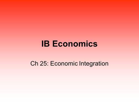 Ch 25: Economic Integration