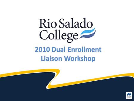 2010 Dual Enrollment Liaison Workshop. Since the last workshop… Despite the current economical environment, Rio DE experienced 4% growth – Fall ‘08 to.