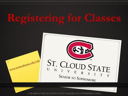 Www.stcloudstate.edu/s2s A MEMBER OF THE MINNESOTA STATE COLLEGES AND UNIVERSITIES SYSTEM Registering for Classes.