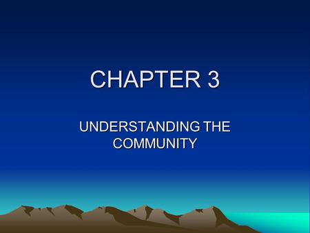 CHAPTER 3 UNDERSTANDING THE COMMUNITY. A Major Step In Developing A School Public Relations Program Is Collecting Information That Will Enable School.