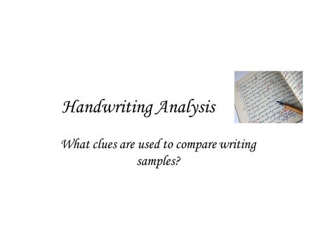 Handwriting Analysis What clues are used to compare writing samples?