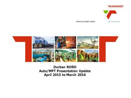 Durban RORO Auto/MPT Presentation Update April 2015 to March 2016 delivering freight reliably.