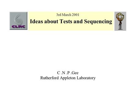 Ideas about Tests and Sequencing C.N.P.Gee Rutherford Appleton Laboratory 3rd March 2001.