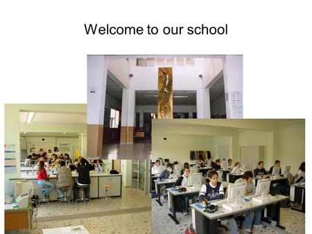 Welcome to our school We are very pleased to be here. We are sure we will have a.