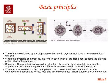 Slide # Basic principles The effect is explained by the displacement of ions in crystals that have a nonsymmetrical unit cell When the crystal is compressed,