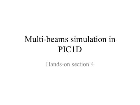 Multi-beams simulation in PIC1D Hands-on section 4.