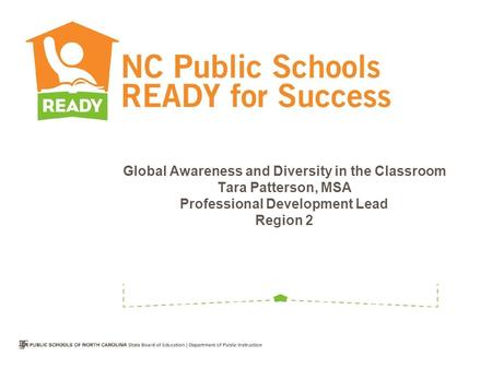 Global Awareness and Diversity in the Classroom Tara Patterson, MSA Professional Development Lead Region 2.