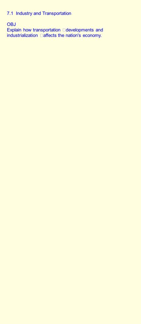 7.1 Industry and Transportation OBJ Explain how transportation developments and industrialization affects the nation's economy.