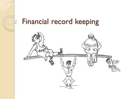 Financial record keeping. Assets Current Assets a)Items that are tangible and can quickly be converted to cash or that will be sold within12 months Examples.