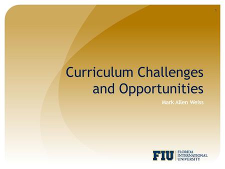 Curriculum Challenges and Opportunities Mark Allen Weiss 1.