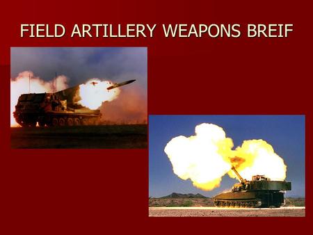 FIELD ARTILLERY WEAPONS BREIF