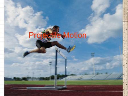 Projectile Motion. Instructional Objectives: Students will be able to: –Define Projectile Motion –Distinguish between the different types of projectile.