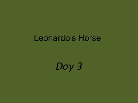 Leonardo’s Horse Day 3.