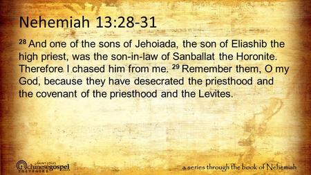 Nehemiah 13:28-31 28 And one of the sons of Jehoiada, the son of Eliashib the high priest, was the son-in-law of Sanballat the Horonite. Therefore I chased.