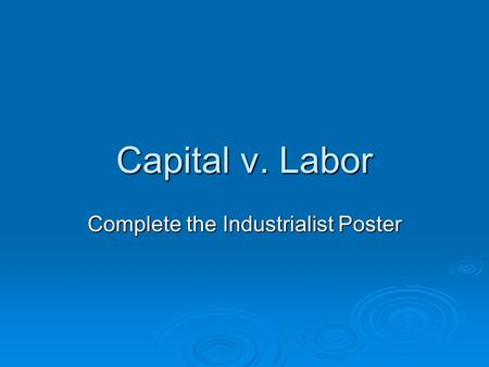 Capital v. Labor Complete the Industrialist Poster.