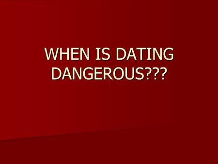 WHEN IS DATING DANGEROUS???. TYPES OF ABUSE Emotional Emotional Physical Physical Sexual Sexual.