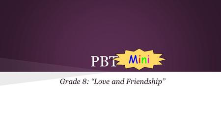 PBT Grade 8: “Love and Friendship” MiniMini. Anchor Source: News Report Social Media Affecting Teens' Concepts Of Friendship, Intimacy Huffington Post.