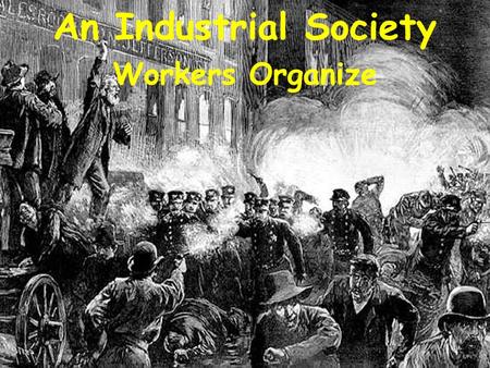 An Industrial Society Workers Organize.