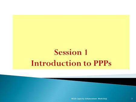 WSSB Capacity Enhancement Workshop1.  Definition: Public-Private Partnerships (PPPs) are a form of legally enforceable contracts between the public and.