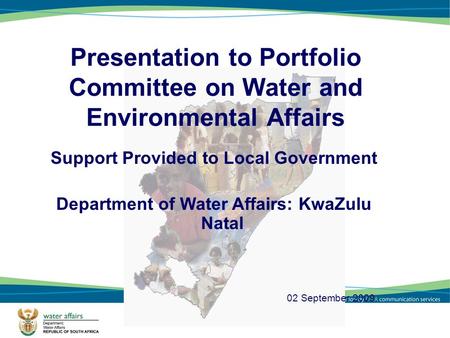 1 Presentation to Portfolio Committee on Water and Environmental Affairs 02 September 2009 Support Provided to Local Government Department of Water Affairs: