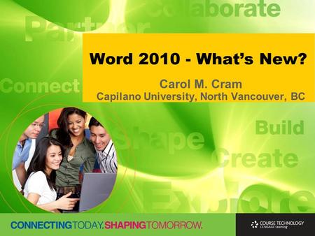 Word 2010 - What’s New? Carol M. Cram Capilano University, North Vancouver, BC.