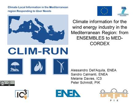 Climate information for the wind energy industry in the Mediterranean Region: from ENSEMBLES to MED- CORDEX Alessandro Dell'Aquila, ENEA Sandro Calmanti,