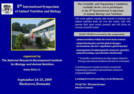 8 th International Symposium of Animal Nutrition and Biology September 24-25, 2009 Bucharest, Romania The Scientific and Organizing Committees cordially.