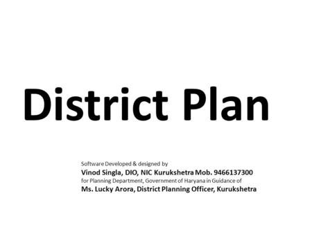 District Plan Software Developed & designed by Vinod Singla, DIO, NIC Kurukshetra Mob. 9466137300 for Planning Department, Government of Haryana in Guidance.