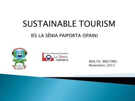 SUSTAINABLE TOURISM IES LA SÈNIA PAIPORTA (SPAIN) MALTA MEETING November 2013.