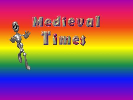 The Middle Ages were between the times of 500 and 1500 A.D. It was a very tough time but could also be easy. The Feudal System was the earliest government,