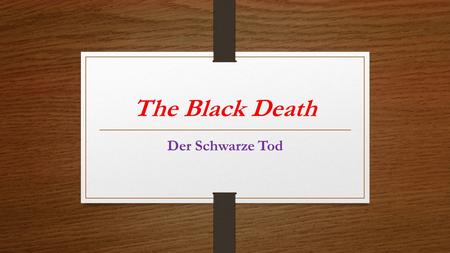 The Black Death Der Schwarze Tod. CAUSES Began in the East Bacteria thrives in the stomach of fleas Parasites of Black Rats Bites Rat----Rat dies Find.