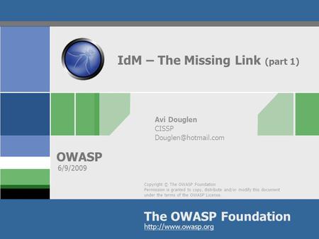 Copyright © The OWASP Foundation Permission is granted to copy, distribute and/or modify this document under the terms of the OWASP License. The OWASP.