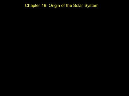 Chapter 19: Origin of the Solar System