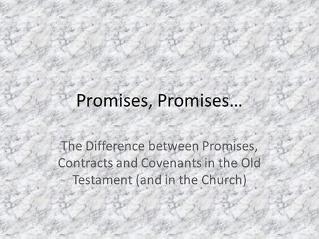 Promises, Promises… The Difference between Promises, Contracts and Covenants in the Old Testament (and in the Church)