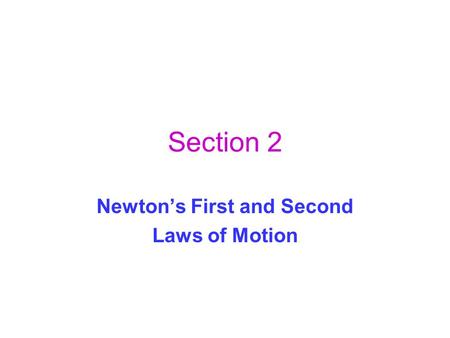 Section 2 Newton’s First and Second Laws of Motion.