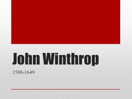 John Winthrop 1588-1649. Winthrop Background Born in Groton, England on estate his father purchased from Henry VIII. He wished to reform the national.