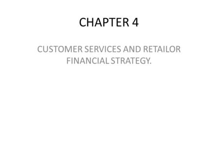 CHAPTER 4 CUSTOMER SERVICES AND RETAILOR FINANCIAL STRATEGY.