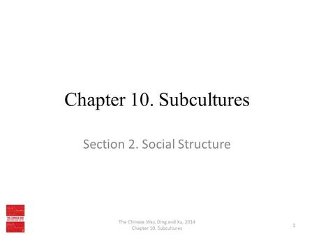 Chapter 10. Subcultures Section 2. Social Structure The Chinese Way, Ding and Xu, 2014 Chapter 10. Subcultures 1.