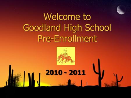 Welcome to Goodland High School Pre-Enrollment 2010 - 2011.