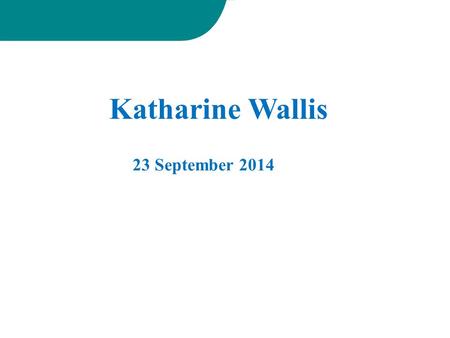 Katharine Wallis 23 September 2014. My interests & affiliations General practitioner from Dunedin MBHL (Master of Bioethics and Health Law) –Health (National.