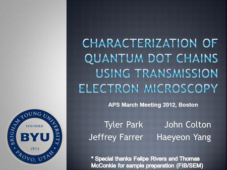 Tyler Park Jeffrey Farrer John Colton Haeyeon Yang APS March Meeting 2012, Boston.