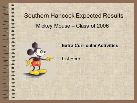 Southern Hancock Expected Results Mickey Mouse – Class of 2006 Extra Curricular Activities List Here.