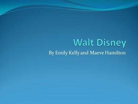 By Emily Kelly and Maeve Hamilton. How he made Mickey Mouse Walt Disney created Mickey Mouse on a train. He created other characterss in Mickey Mouse.