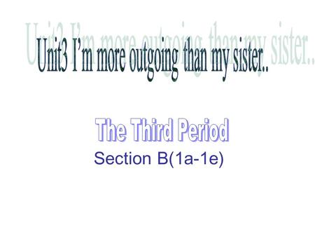 Section B(1a-1e). Aims and language points: Teaching aims （教学目标） 1 ．能够说出自己选择好朋友的标准。 2 ．能按要求完成听力任务并能对听力内容和同伴进行讨论。 Language points （语言点） 1. 要求掌握以下句式： Who.