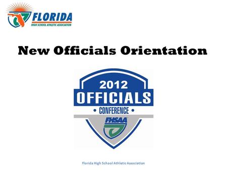 New Officials Orientation Florida High School Athletic Association.